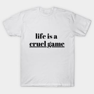 life is cruel game T-Shirt